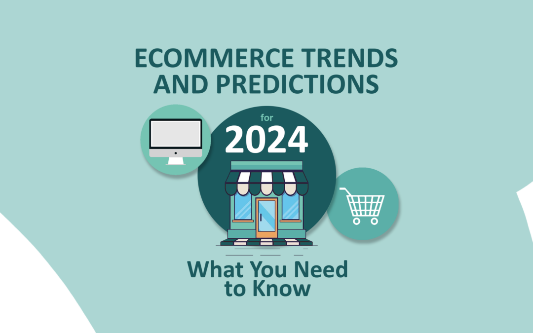 Ecommerce Trends and Predictions for 2024: What You Need to Know